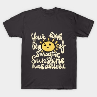 funny quote sunshine sarcastic arrived T-Shirt